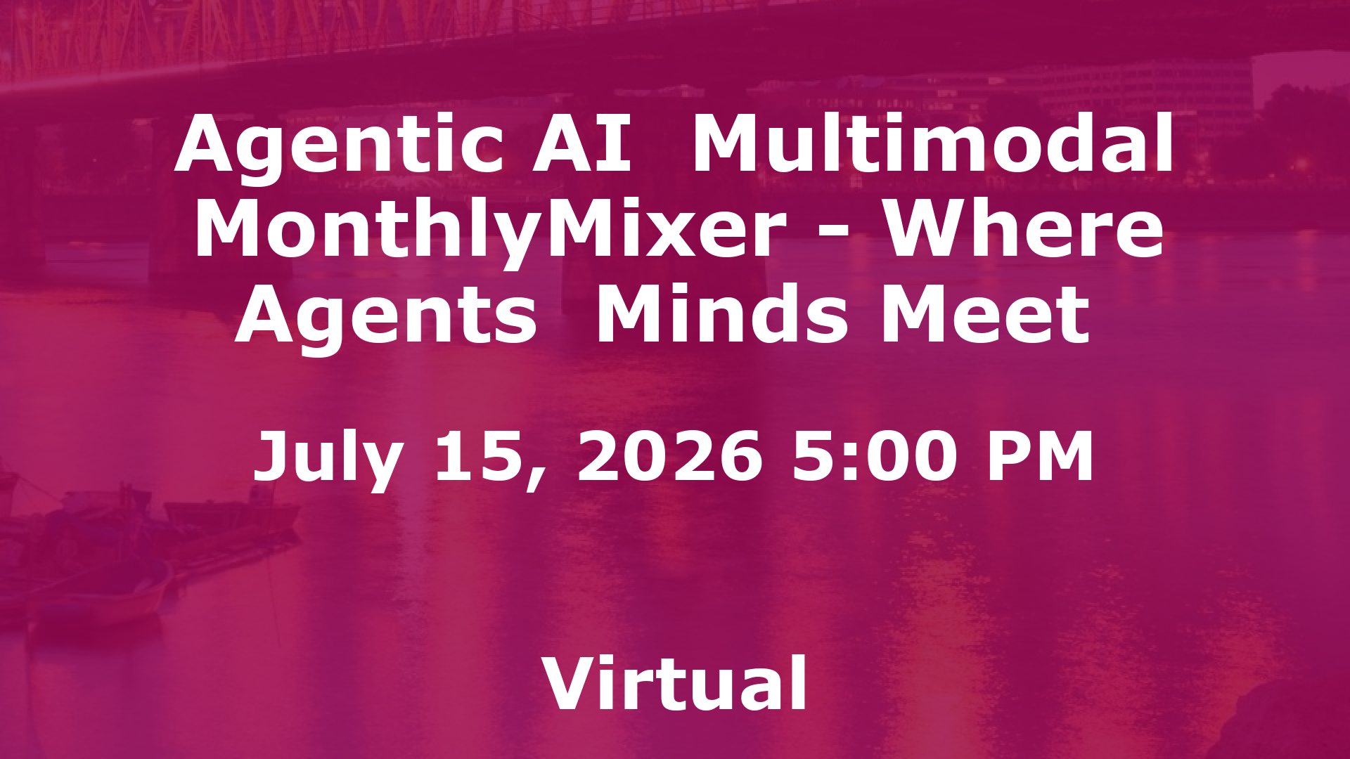 Agentic AI  Multimodal MonthlyMixer - Where Agents  Minds Meet  event image